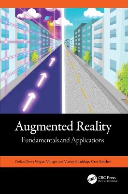 Augmented Reality: Fundamentals and Applications - Osslan Osiris Vergara Villegas,Vianey Guadalupe Cruz Sánchez - cover