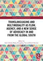 Translanguaging and Multimodality as Flow, Agency, and a New Sense of Advocacy in and from the Global South