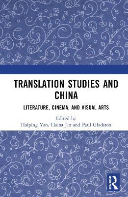 Translation Studies and China: Literature, Cinema, and Visual Arts - cover