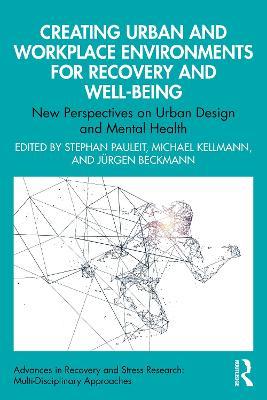 Creating Urban and Workplace Environments for Recovery and Well-being: New Perspectives on Urban Design and Mental Health - cover