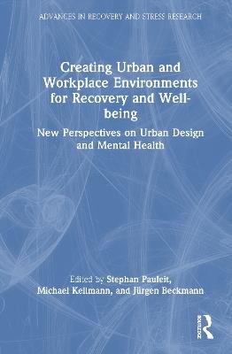 Creating Urban and Workplace Environments for Recovery and Well-being: New Perspectives on Urban Design and Mental Health - cover