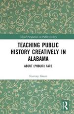 Teaching Public History Creatively in Alabama: About (Public) Face
