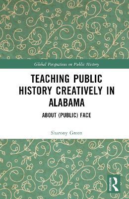 Teaching Public History Creatively in Alabama: About (Public) Face - Sharony Green - cover