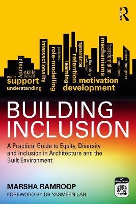 Building Inclusion: A Practical Guide to Equity, Diversity and Inclusion in Architecture and the Built Environment - Marsha Ramroop - cover