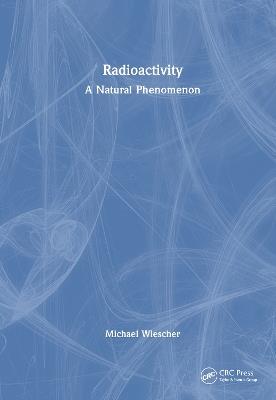 Radioactivity: A Natural Phenomenon - Michael Wiescher - cover