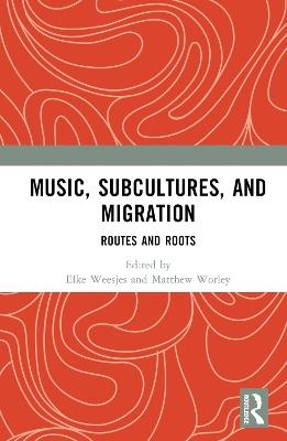 Music, Subcultures and Migration: Routes and Roots - cover