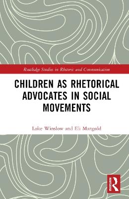 Children as Rhetorical Advocates in Social Movements - Luke Winslow,Eli Mangold - cover