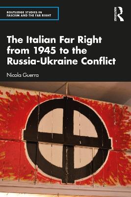 The Italian Far Right from 1945 to the Russia-Ukraine Conflict - Nicola Guerra - cover