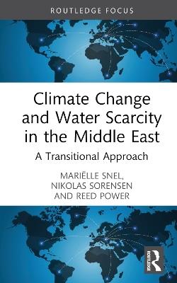 Climate Change and Water Scarcity in the Middle East: A Transitional Approach - Mariëlle Snel,Nikolas Sorensen,Reed Power - cover
