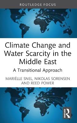 Climate Change and Water Scarcity in the Middle East: A Transitional Approach - Mariëlle Snel,Nikolas Sorensen,Reed Power - cover
