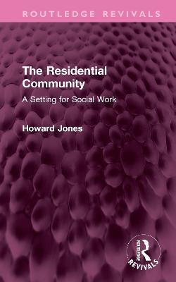 The Residential Community: A Setting for Social Work - Howard Jones - cover