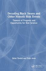 Decoding Black Swans and Other Historic Risk Events: Themes of Progress and Opportunity for Risk Science