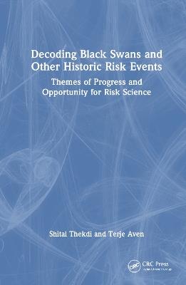 Decoding Black Swans and Other Historic Risk Events: Themes of Progress and Opportunity for Risk Science - Shital Thekdi,Terje Aven - cover
