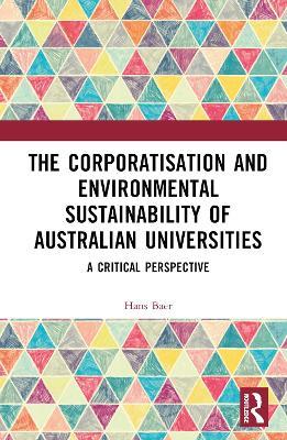 The Corporatization and Environmental Sustainability of Australian Universities: A Critical Perspective - Hans Baer - cover