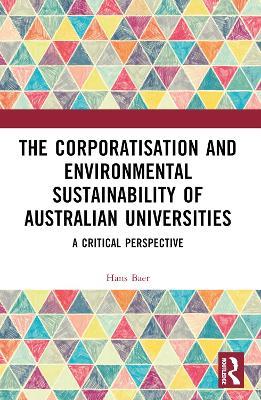 The Corporatization and Environmental Sustainability of Australian Universities: A Critical Perspective - Hans Baer - cover