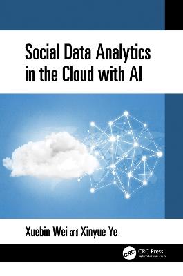 Social Data Analytics in the Cloud with AI - Xuebin Wei,Xinyue Ye - cover