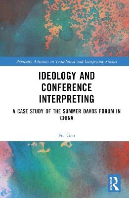 Ideology and Conference Interpreting: A Case Study of the Summer Davos Forum in China - Fei Gao - cover