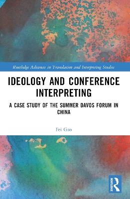 Ideology and Conference Interpreting: A Case Study of the Summer Davos Forum in China - Fei Gao - cover