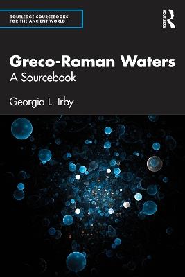 Greco-Roman Waters: A Sourcebook - Georgia L. Irby - cover