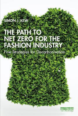 The Path to Net Zero for the Fashion Industry: Five Strategies for Decarbonisation - Simon J. Kew - cover