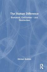The Human Difference: Evolution, Civilization – and Destruction