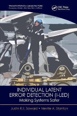 Individual Latent Error Detection (I-LED): Making Systems Safer - Justin R.E. Saward,Neville A. Stanton - cover