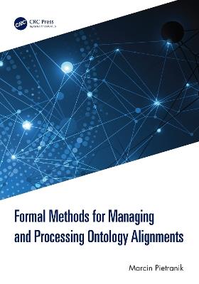 Formal Methods for Managing and Processing Ontology Alignments - Marcin Pietranik - cover