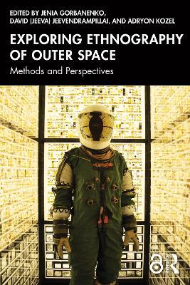 Exploring Ethnography of Outer Space: Methods and Perspectives - cover