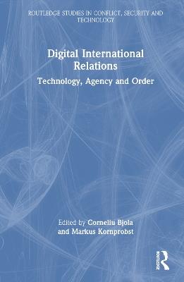 Digital International Relations: Technology, Agency and Order - cover
