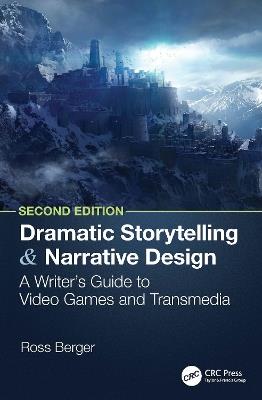 Dramatic Storytelling and Narrative Design: A Writer’s Guide to Video Games and Transmedia - Ross Berger - cover