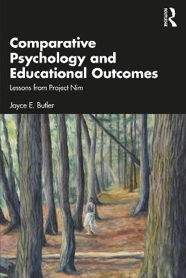 Comparative Psychology and Educational Outcomes: Lessons from Project Nim - Joyce E. Butler - cover