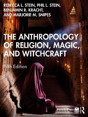 The Anthropology of Religion, Magic, and Witchcraft - Rebecca L. Stein,Philip L. Stein,Benjamin R. Kracht - cover