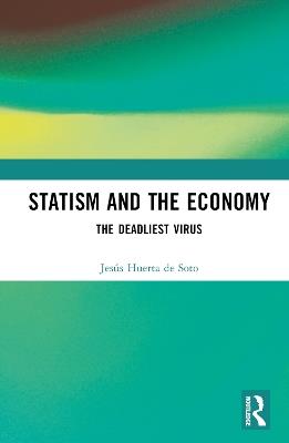 Statism and the Economy: The Deadliest Virus - Jesús Huerta de Soto - cover