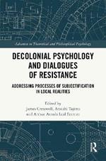 Decolonial Psychology and Dialogues of Resistance: Addressing Processes of Subjectification in Local Realities