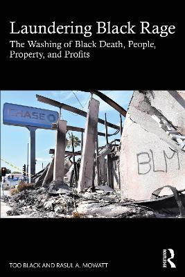 Laundering Black Rage: The Washing of Black Death, People, Property, and Profits - Too Black,Rasul A Mowatt - cover