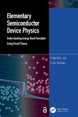 Elementary Semiconductor Device Physics: Understanding Energy Band Formation Using Circuit Theory - Kazuya Masu,Shuhei Amakawa - cover