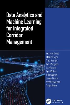 Data Analytics and Machine Learning for Integrated Corridor Management - Yashawi Karnati,Dhruv Mahajan,Tania Banerjee - cover