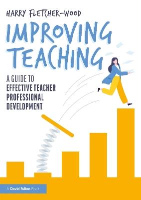 Improving Teaching: A Guide to Effective Teacher Professional Development - Harry Fletcher-Wood - cover