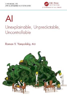 AI: Unexplainable, Unpredictable, Uncontrollable - Roman V. Yampolskiy - cover