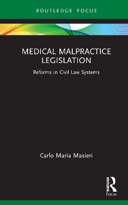 Medical Malpractice Legislation: Reforms in Civil Law Systems - Carlo Maria Masieri - cover