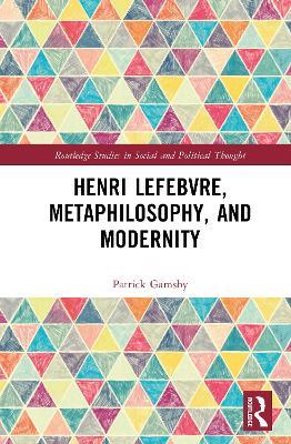 Henri Lefebvre, Metaphilosophy, and Modernity - Patrick Gamsby - cover