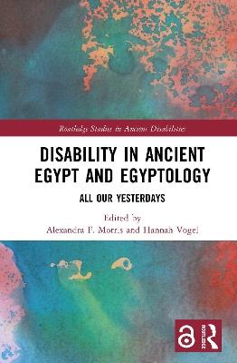 Disability in Ancient Egypt and Egyptology: All Our Yesterdays - cover