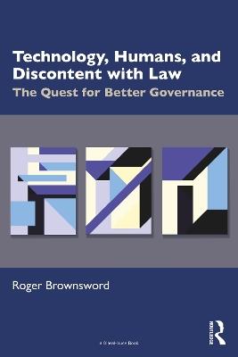 Technology, Humans, and Discontent with Law: The Quest for Better Governance - Roger Brownsword - cover