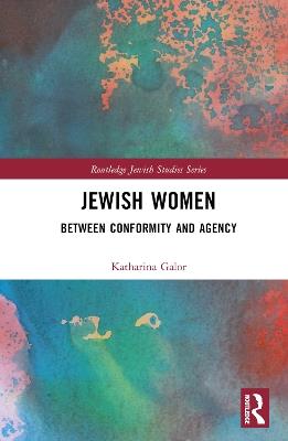 Jewish Women: Between Conformity and Agency - Katharina Galor - cover