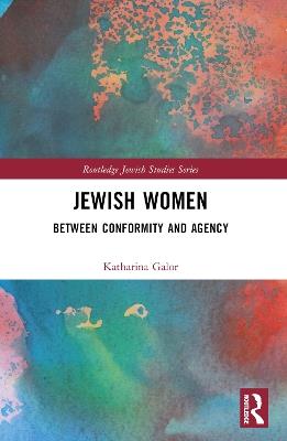 Jewish Women: Between Conformity and Agency - Katharina Galor - cover