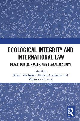 Ecological Integrity and International Law: Peace, Public Health, and Global Security - cover