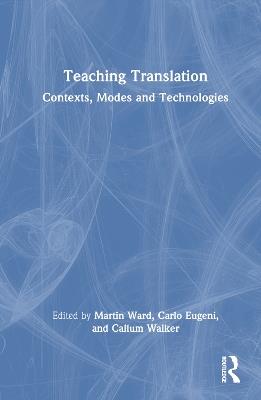 Teaching Translation: Contexts, Modes and Technologies - cover