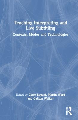 Teaching Interpreting and Live Subtitling: Contexts, Modes and Technologies - cover