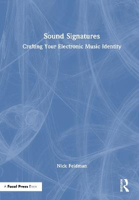 Sound Signatures: Crafting Your Electronic Music Identity - Nick Feldman - cover