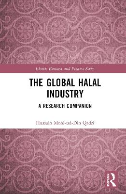 The Global Halal Industry: A Research Companion - Hussain Mohi-ud-Din Qadri - cover